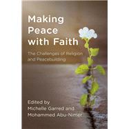 Making Peace with Faith The Challenges of Religion and Peacebuilding