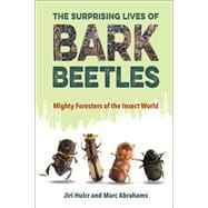 The Surprising Lives of Bark Beetles
