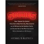 Scores How I Opened the Hottest Strip Club in New York City, Was Extorted out of Millions by the Gambino Family, and Became One of the Most Successful Mafia Info