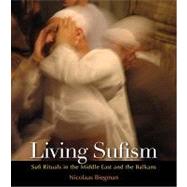 Living Sufism Sufi Rituals in the Middle East and the Balkans