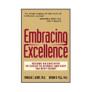 Embracing Excellence Become the Employer of Choice to Attract and Keep the Best Talent
