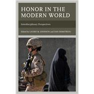 Honor in the Modern World Interdisciplinary Perspectives