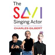 The Savi Singing Actor Your Guide to Peak Performance On the Musical Stage