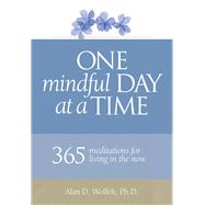 One Mindful Day at a Time 365 meditations on living in the now
