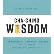 Cha-ching Wisdom: 123 Practical Universal Truths of Money (A Simple Prescription for Financial Success)