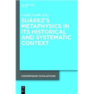 Suárez’s Metaphysics in Its Historical and Systematic Context