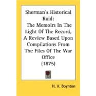 Sherman's Historical Raid : The Memoirs in the Light of the Record, A Review Based upon Compilations from the Files of the War Office (1875)