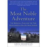 The Most Noble Adventure; The Marshall Plan and the Time When America Helped Save Europe