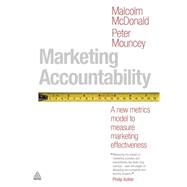 Marketing Accountability : A New Metrics Model to Measure Marketing Effectiveness