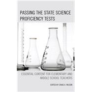 Passing the State Science Proficiency Tests Essential Content for Elementary and Middle School Teachers