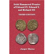 Irish Hammered Pennies of Edward IV, Edward V, and Richard III