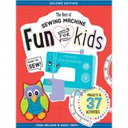 The Best of Sewing Machine Fun for Kids Ready, Set, Sew - 37 Projects & Activities