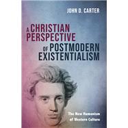 A Christian Perspective of Postmodern Existentialism