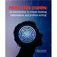 Puzzle-Based Learning: An Introduction to Critical Thinking, Mathematics, and Problem Solving