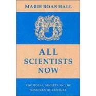 All Scientists Now: The Royal Society in the Nineteenth Century