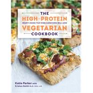 The High-Protein Vegetarian Cookbook Hearty Dishes that Even Carnivores Will Love
