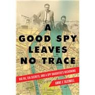 A Good Spy Leaves No Trace Big Oil, CIA Secrets, And a Spy Daughter's Reckoning