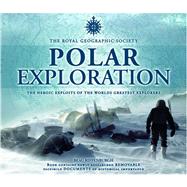 Polar Exploration: The Heroic Exploits of the World's Greatest Polar Explorers