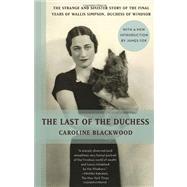 The Last of the Duchess The Strange and Sinister Story of the Final Years of Wallis Simpson, Duchess of Windsor