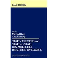 State Selected and State-to-State Ion-Molecule Reaction Dynamics, Volume 82, Part 2 Theory