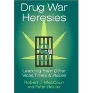 Drug War Heresies: Learning from Other Vices, Times, and Places