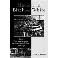 Memory in Black and White Race, Commemoration, and the Post-Bellum Landscape