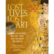 Lost Lives, Lost Art Jewish Collectors, Nazi Art Theft, and the Quest for Justice