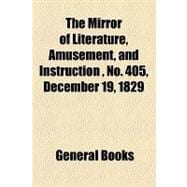 The Mirror of Literature, Amusement, and Instruction Volume 14, No. 405, December 19, 1829
