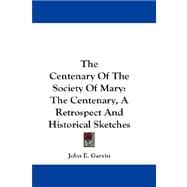 The Centenary of the Society of Mary: The Centenary, a Retrospect and Historical Sketches