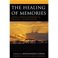 The Healing of Memories African Christian Responses to Politically Induced Trauma