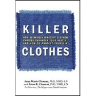 Killer Clothes: How Seemingly Innocent Clothing Choices Endager your Health...And How to Protect Yourself!