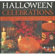 Halloween Celebrations : Everything You Need for a Fabulous Halloween Party Shown in over 100 Colour Photographs - Recipes, Costumes, Decorations and Games for the Whole Family