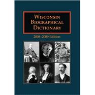 Wisconsin Biographical Dictionary 2008-2009 Edition