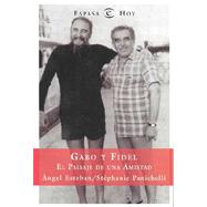 Gabo Y Fidel : El Paisaje De Una Amistad / Gabo And Fidel : The Country Of Friendship: The Country Of Friendship