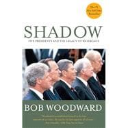 Shadow Five Presidents and the Legacy of Watergate