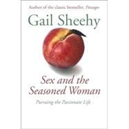 Sex and the Seasoned Woman : Pursuing the Passionate Life