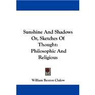 Sunshine and Shadows or, Sketches of Thought : Philosophic and Religious