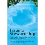 Trauma Stewardship : An Everyday Guide to Caring for Self While Caring for Others