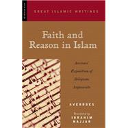 Faith and Reason in Islam Averroes' Exposition of Religious Arguments