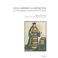 Vulgariser La Medecine: Du Style Medical En France Et En Italie (Xvie Et Xviie Siecles)
