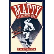 Matty: An American Hero Christy Mathewson of the New York Giants