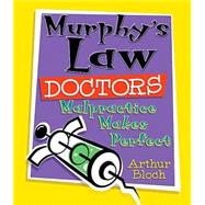 Murphy's Law Doctors : Malpractice Makes Perfect