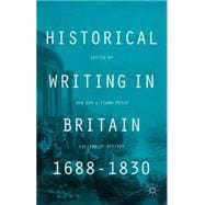 Historical Writing in Britain, 1688-1830 Visions of History