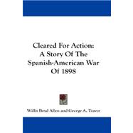 Cleared for Action : A Story of the Spanish-American War Of 1898