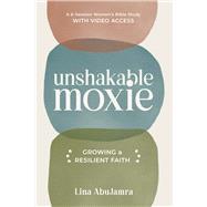 Unshakable Moxie Growing a Resilient Faith, A 6-Session Women's Bible Study with Video Access