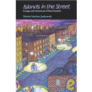 Islands in the Street : Gangs and American Urban Society