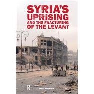 SyriaÆs Uprising and the Fracturing of the Levant