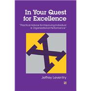 In Your Quest for Excellence Practical Advice for Improving Individual & Organizational Performance