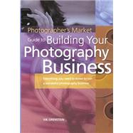 Photographers Market Guide to Building Your Photography Business