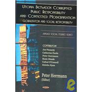 Utopia Between Corrupted Public Responsibility and Contested Modernisation : Globalization and Social Responsibility in 